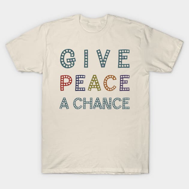 GIVE PEACE A CHANCE Message Typography T-Shirt by EDDArt